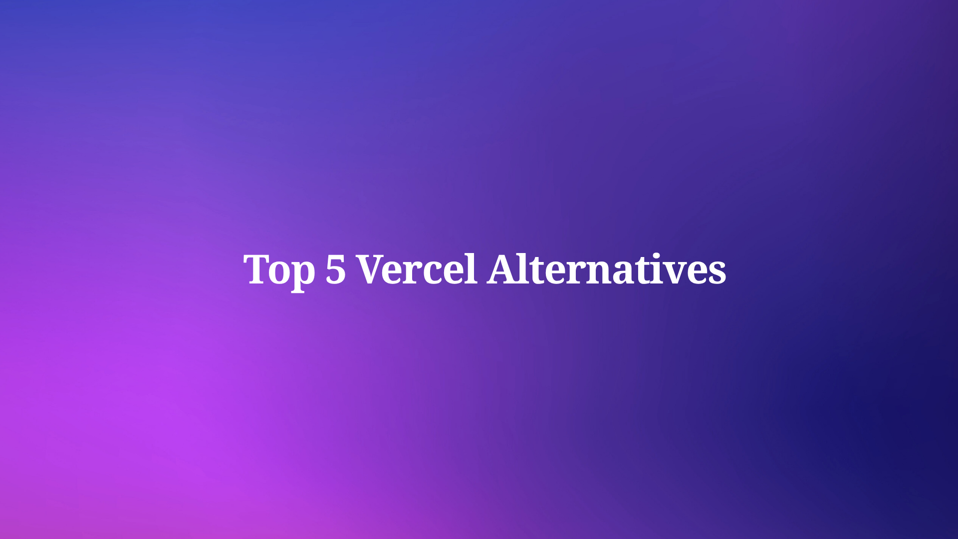 Is Vercel Doomed? Top 5 Alternatives Developers Are Switching To