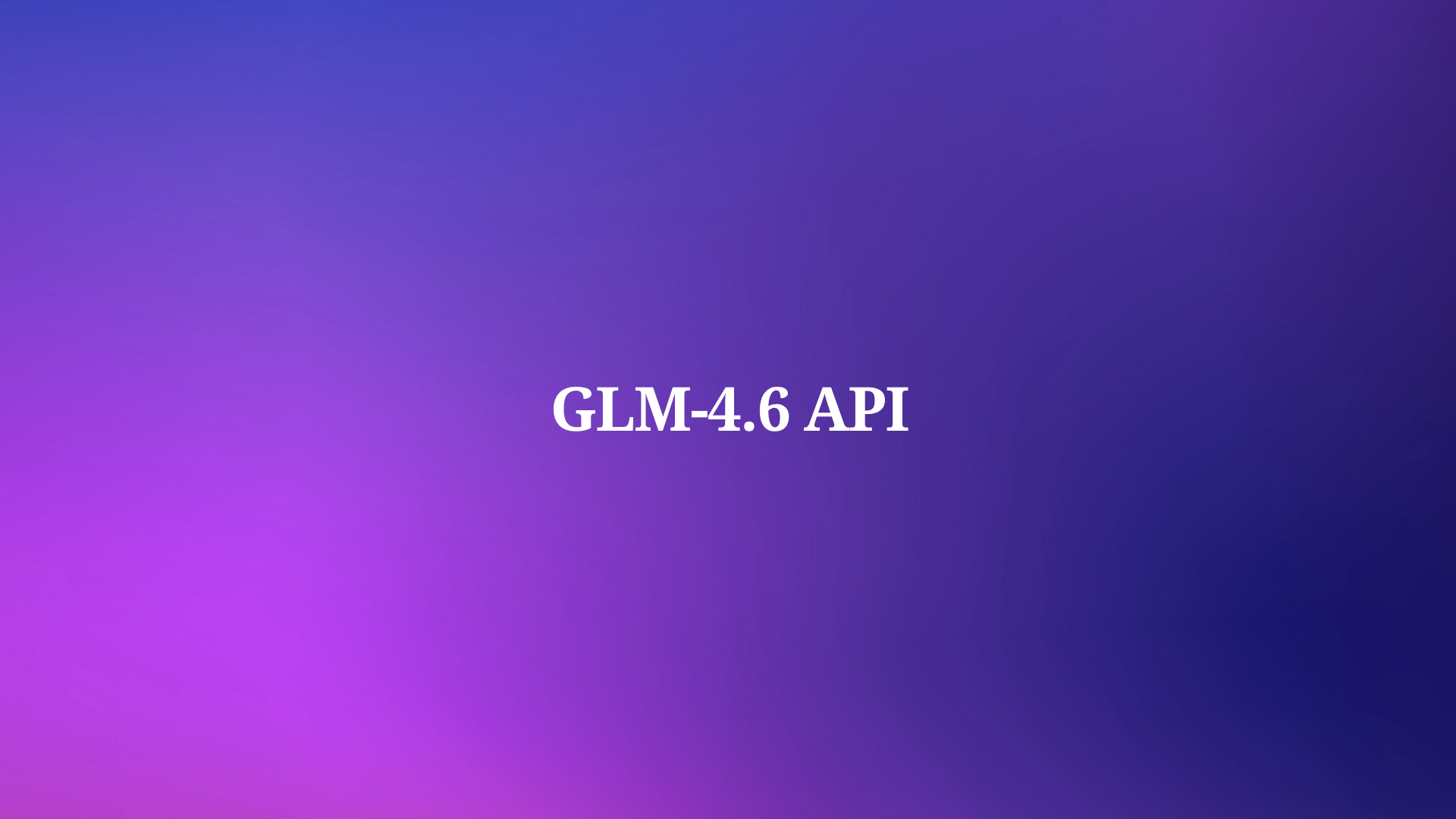 How to Use the GLM-4.6 API