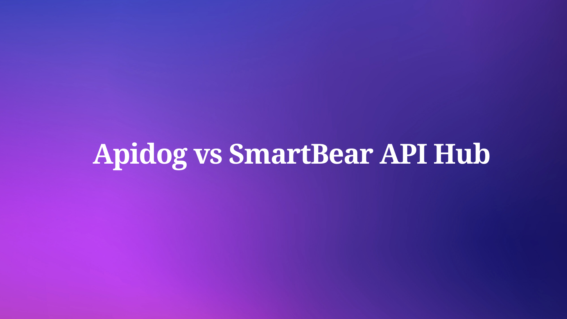 Apidog vs SmartBear API Hub Which API Tool Dominates in 2025