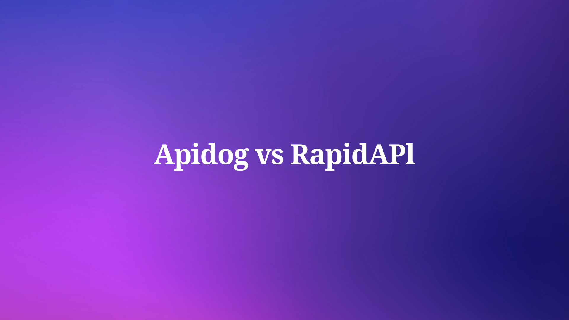 Is Apidog the Better Choice Than RapidAPI for API Development in 2025?