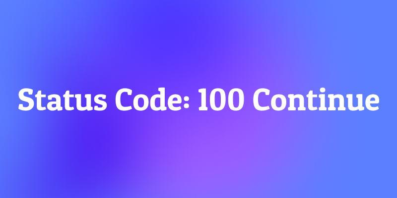 What Is Status Code: 100 Continue? The Internet's "Green Light" for Big Data