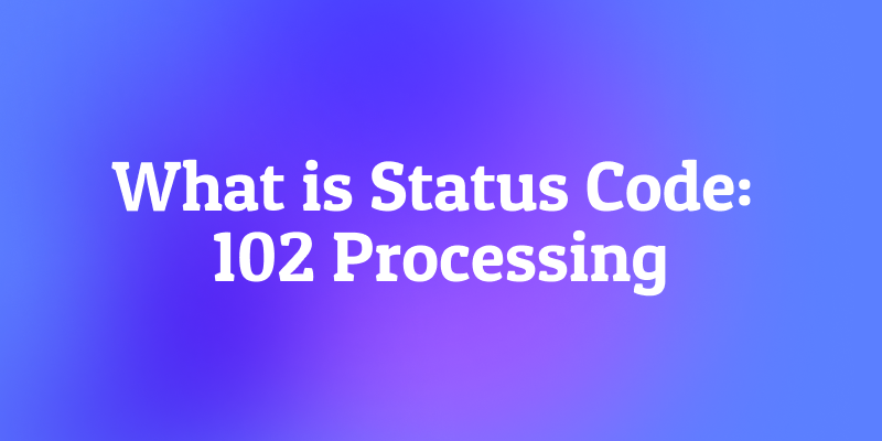 What is Status Code: 102 Processing? The Server's "Hold On, I'm Still Working!" Signal