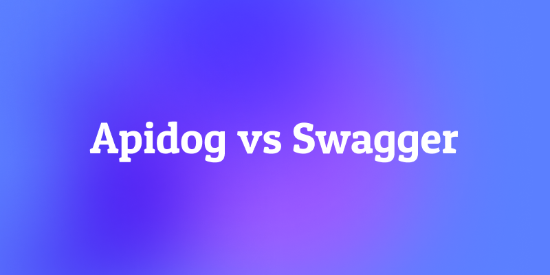 Apidog or Swagger: Which API Tool to Choose in 2025