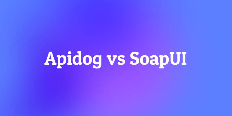 Apidog vs SoapUI: Which Testing API Tool to Choose in 2025