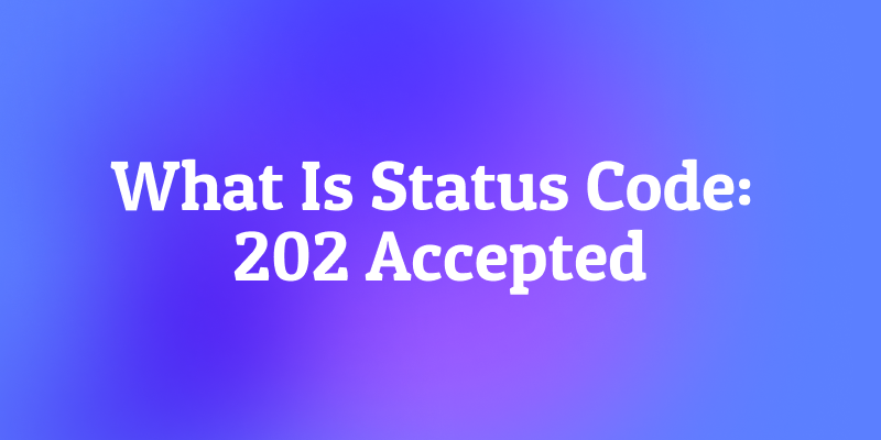 ステータスコード202 Acceptedとは？APIの処理受付を解説