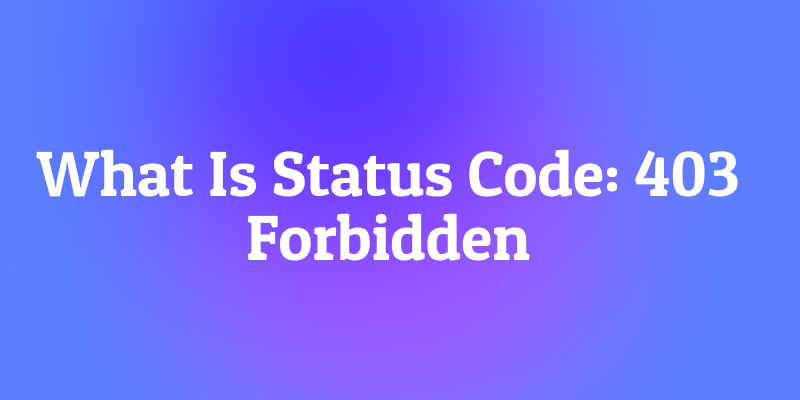 What Is Status Code: 403 Forbidden?
