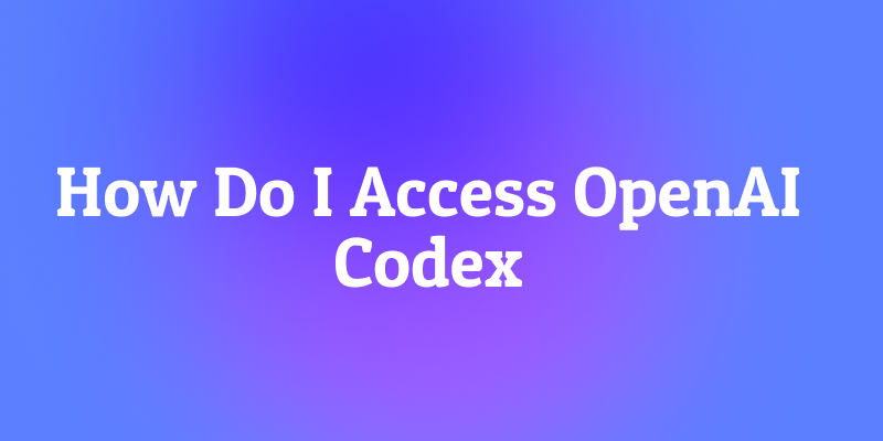 How Do I Access OpenAI Codex?