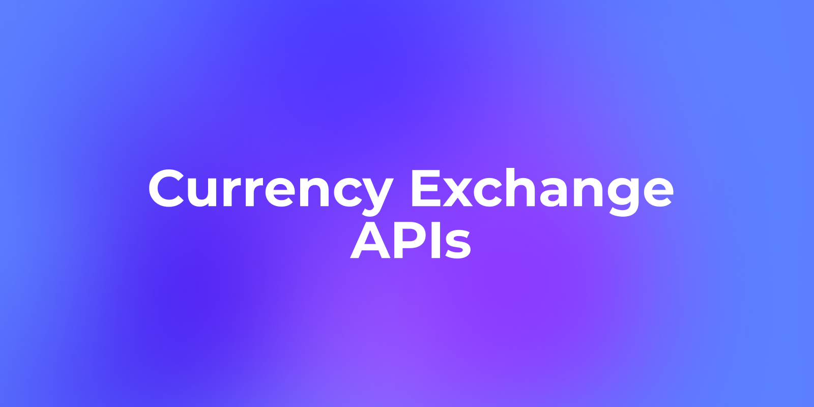 17 Currency Exchange APIs to Ship Faster