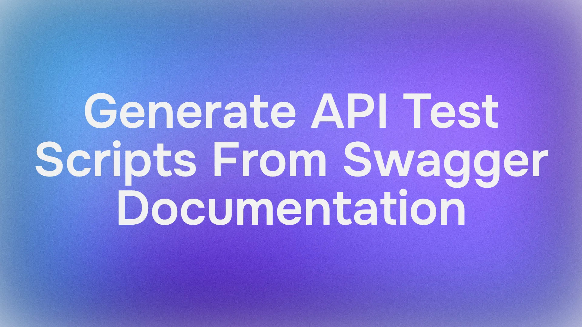 How To Automatically Generate API Test Scripts from Swagger Documentation