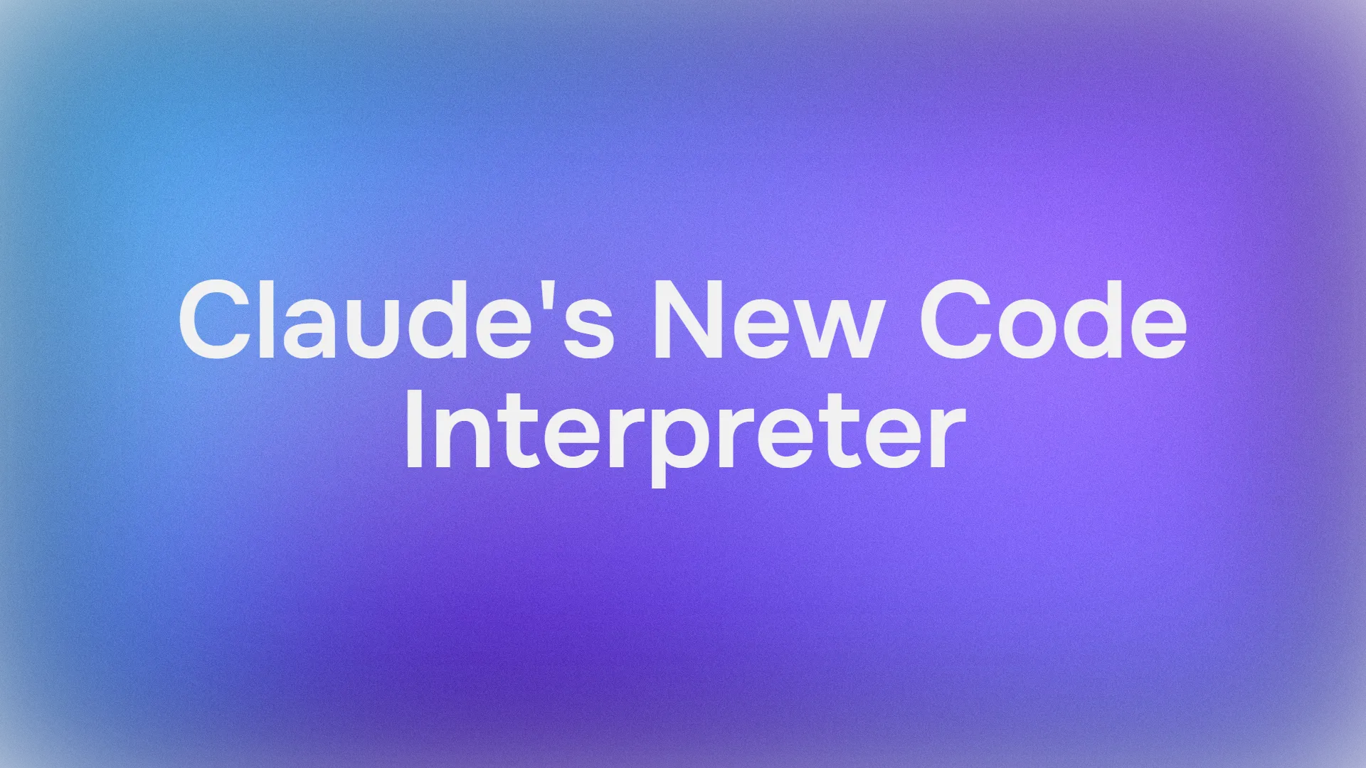 How to Use Claude's New Code Interpreter