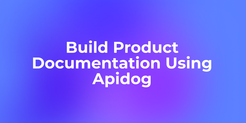 Build Stripe-like Product Documentations Without Coding Skills Using Apidog