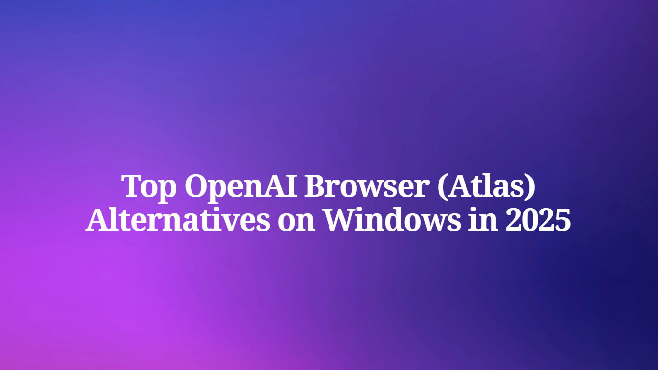 Top OpenAI Browser (Atlas) Alternatives on Windows in 2025