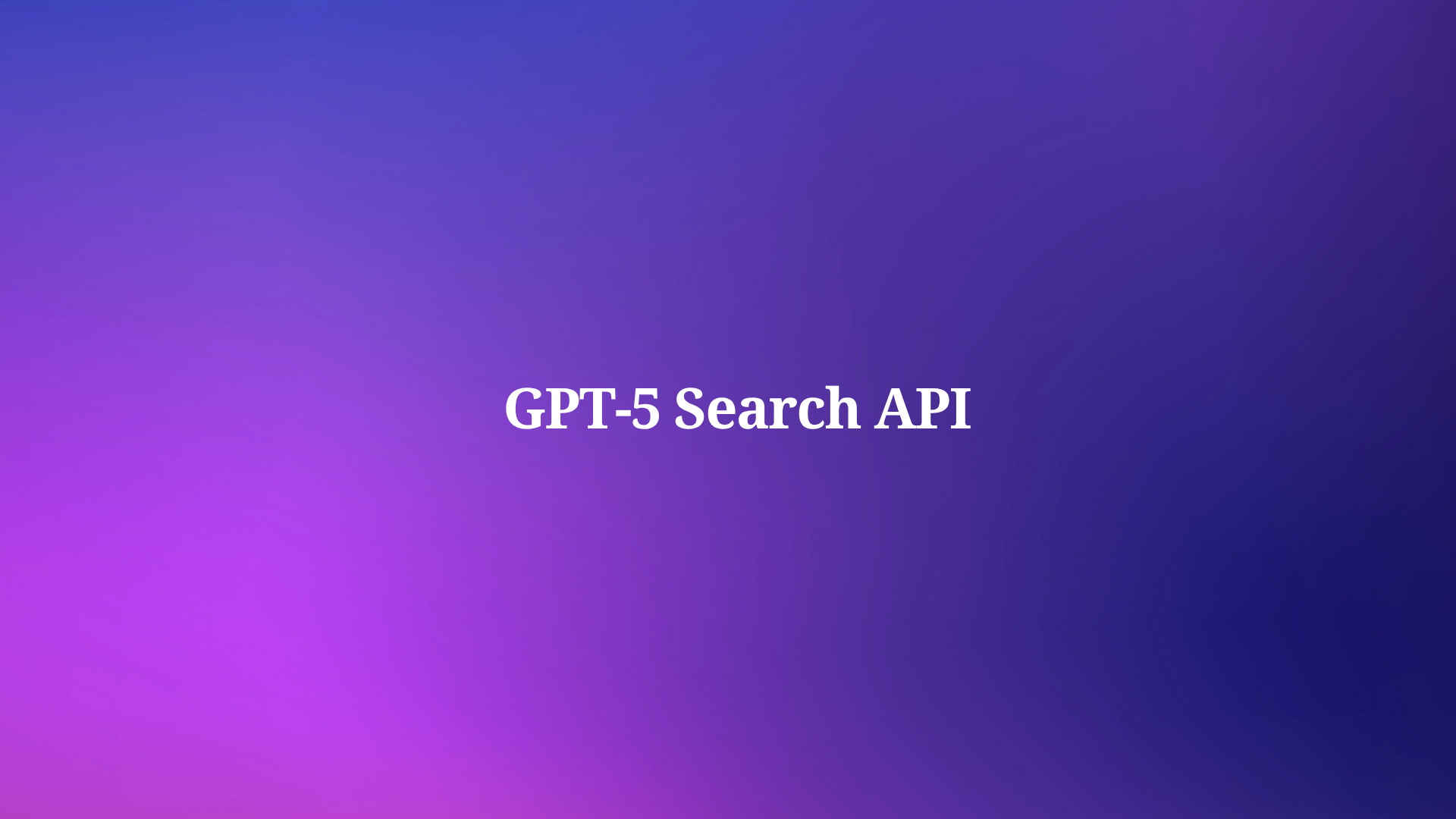 How Can You Master the GPT-5 Search API in 2025?