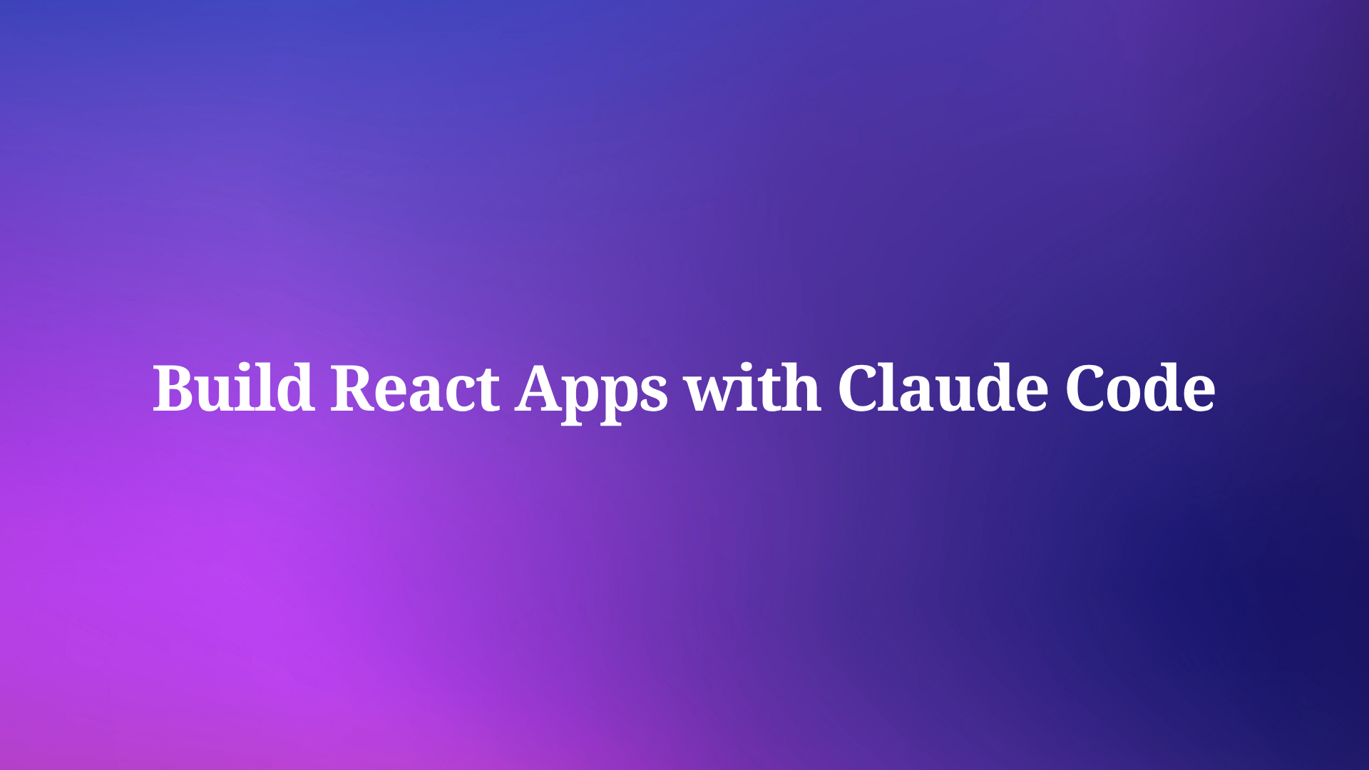 How to Build React Apps with Claude Code