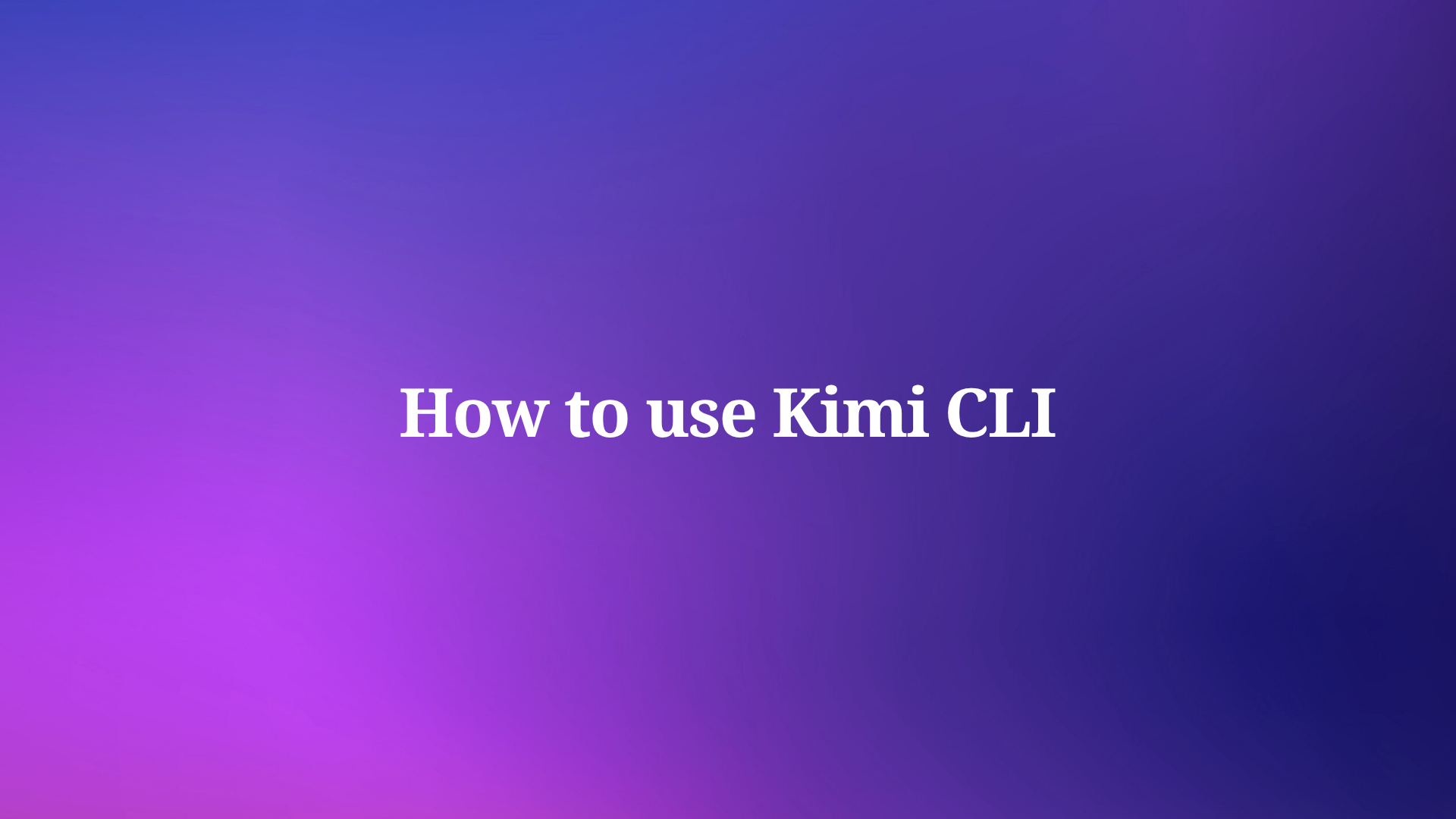 How to Use Kimi CLI ?