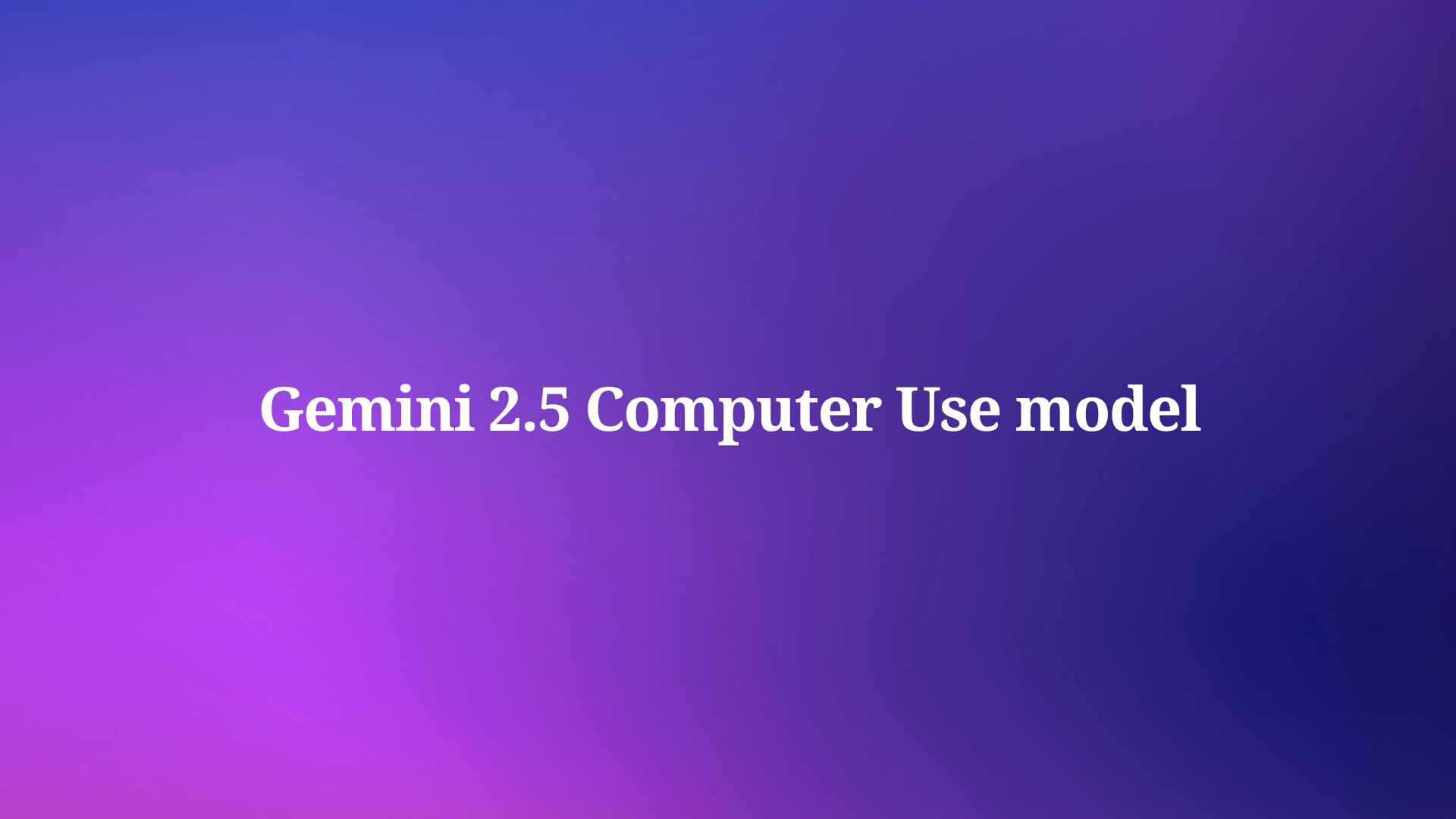 Is Gemini 2.5 Computer Use Model the Future of AI-Driven Interface Control?