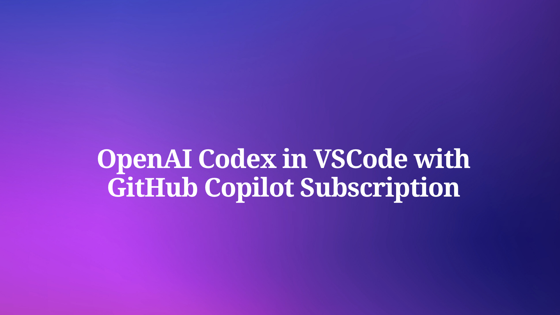 You Can Use OpenAI Codex in VSCode with GitHub Copilot, Here's How