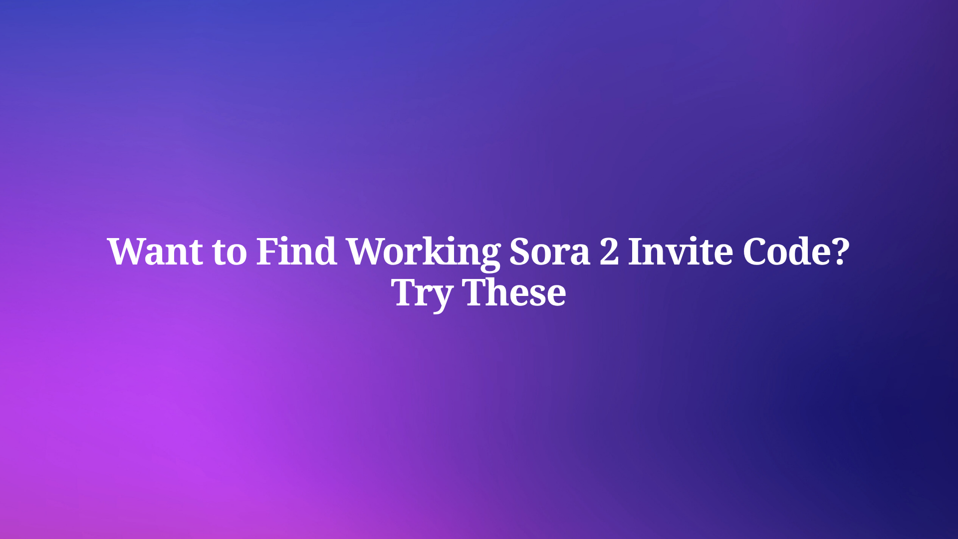 Can't Find a Working Sora 2 Invite Code? Try These Proven Methods