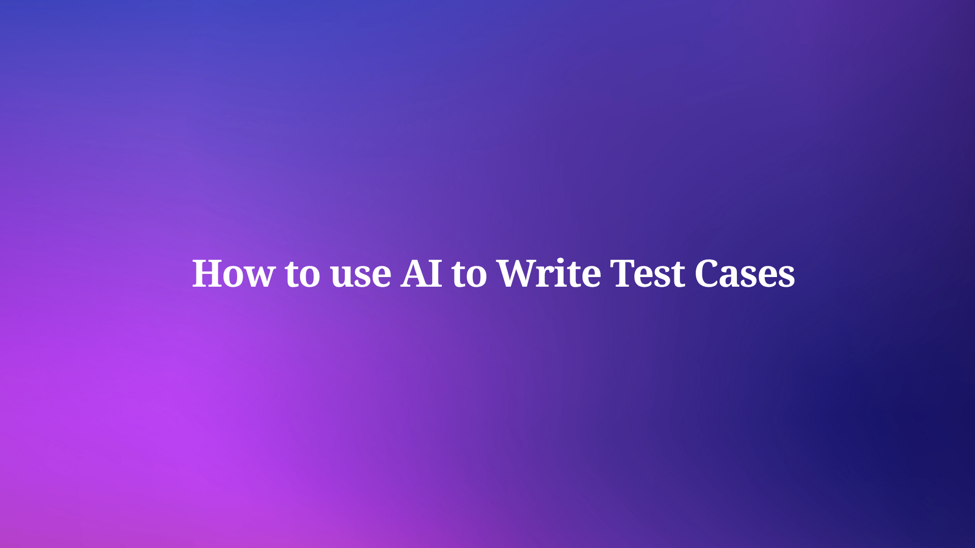 How to Use AI to Write Test Cases ?