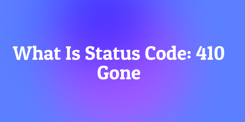 What Is Status Code: 410 Gone? The Final Goodbye