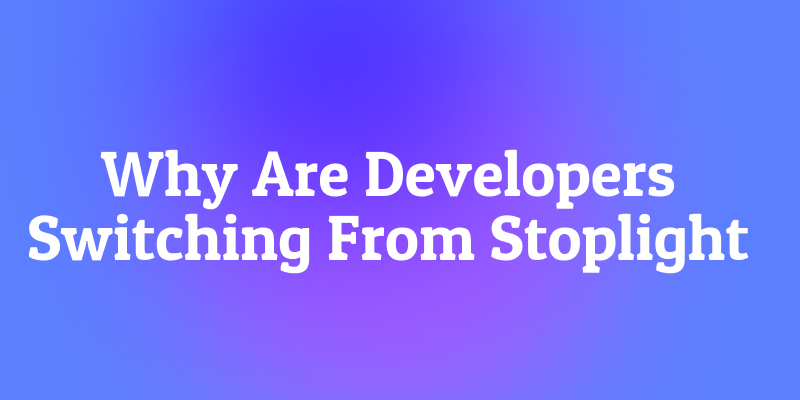 Why Are Developers Switching From Stoplight? The Complete Alternative Guide for API Teams