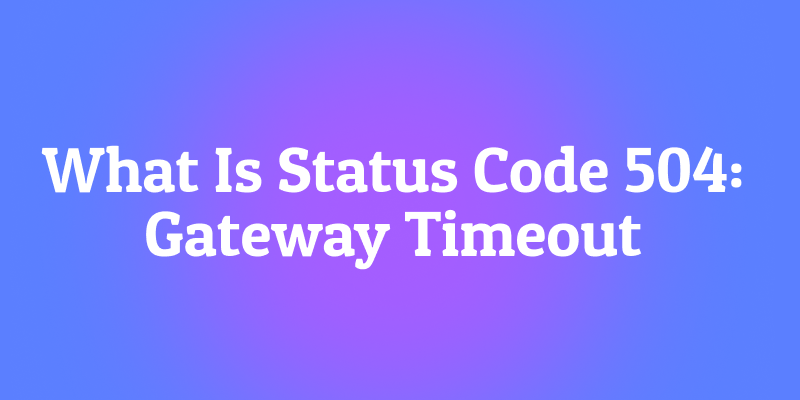 Código de Status 504 Gateway Timeout: O Que Significa e Como Resolver