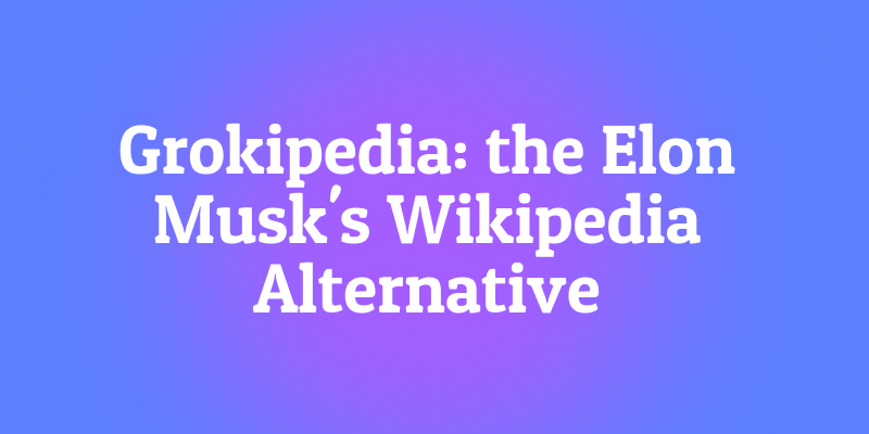 Grokipedia: Elon Musk's Wikipedia Alternative?
