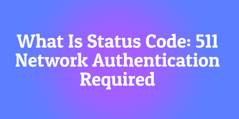 What Is Status Code 511: Network Authentication Required? The WiFi Welcome Mat