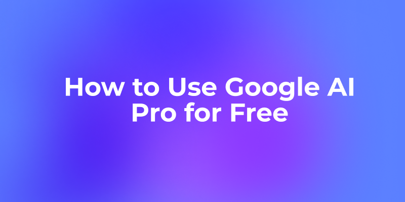 How to Use Google AI Pro for Free: Get Access to Gemini 2.5 Pro Without Paying