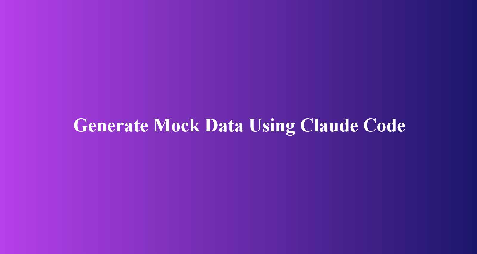 How to Generate Mock Data Using Claude Code