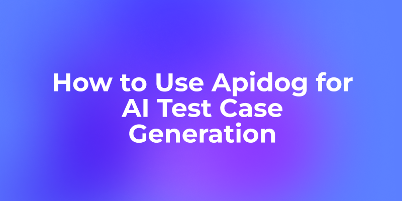 How to Use Apidog for AI Test Case Generation