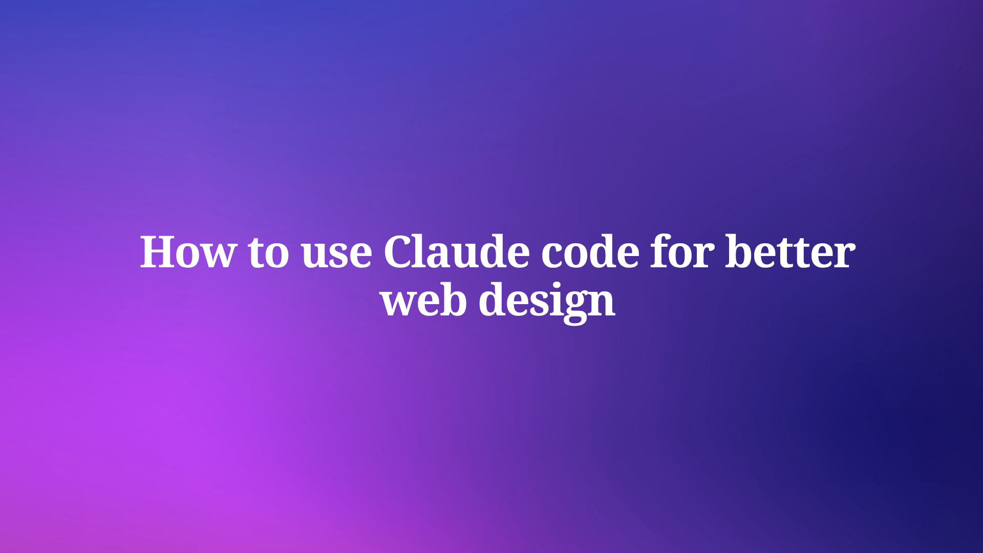 How to use Claude code for better web design