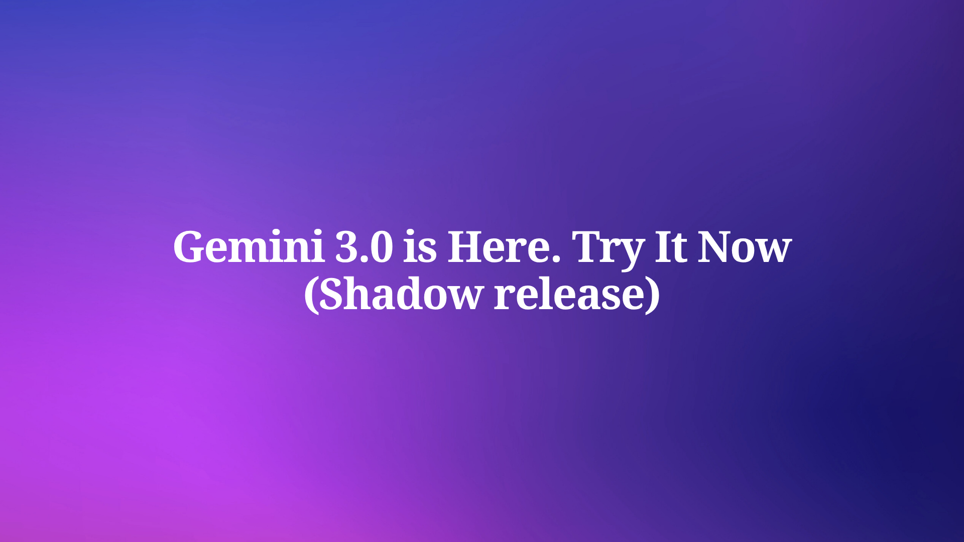 Gemini 3.0 is Already Here and Here's How to Try It Now (Shadow Release)