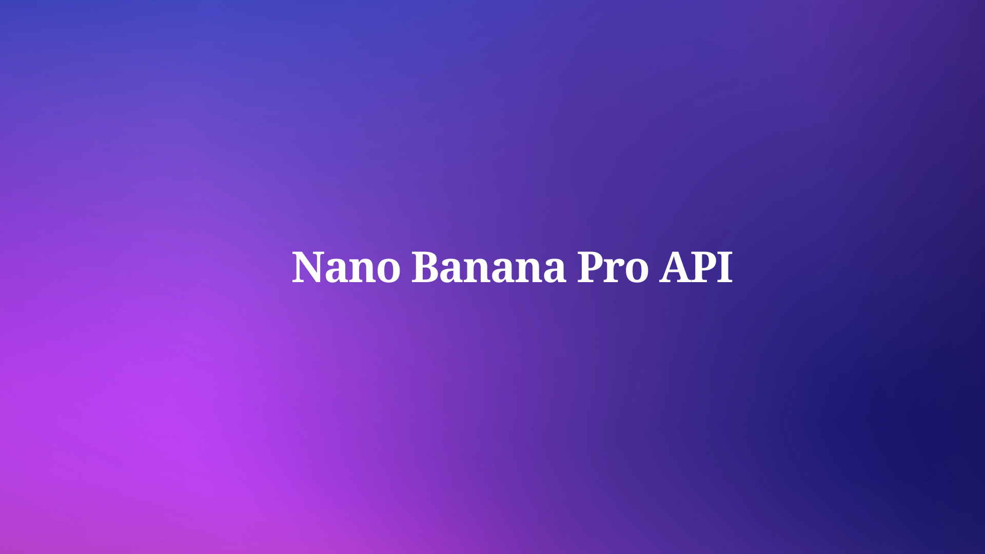 How to Access the Nano Banana Pro API ?