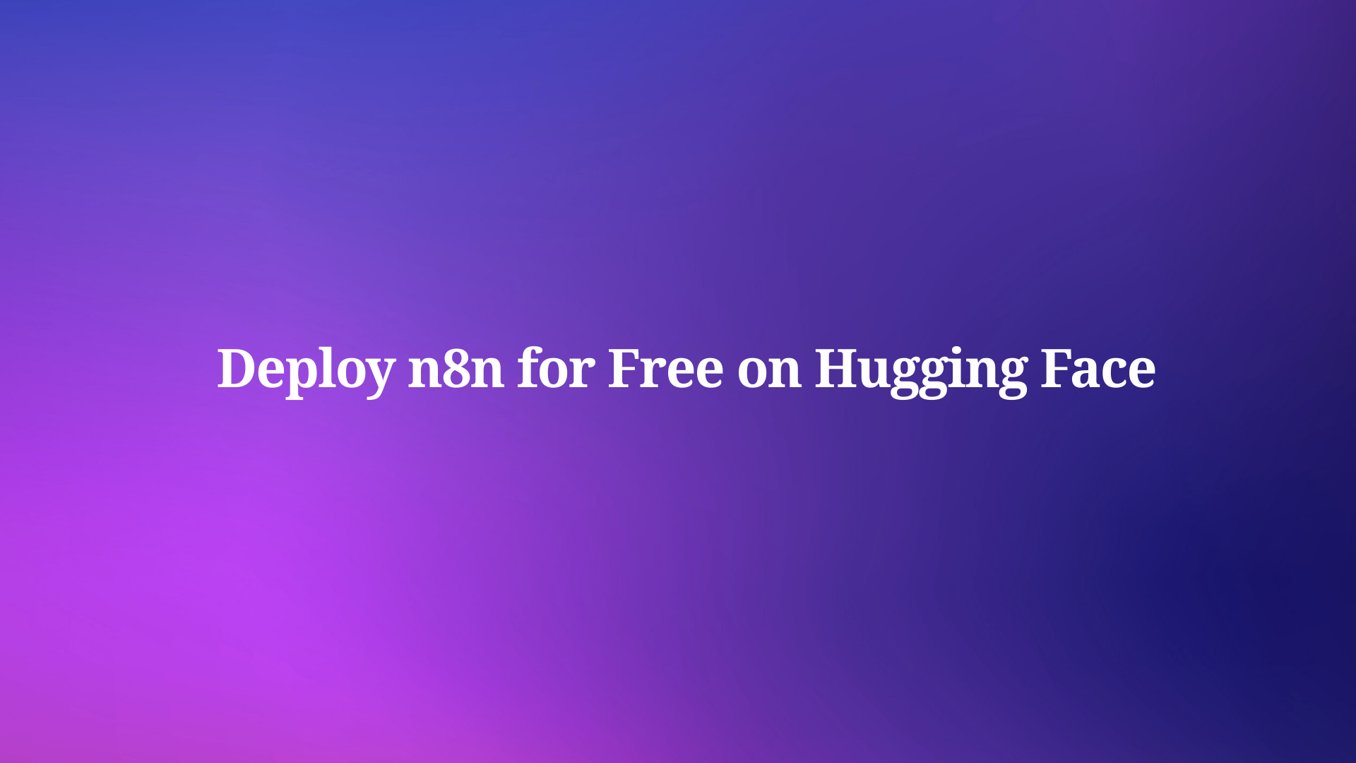 How to Deploy n8n for Free on Hugging Face Spaces