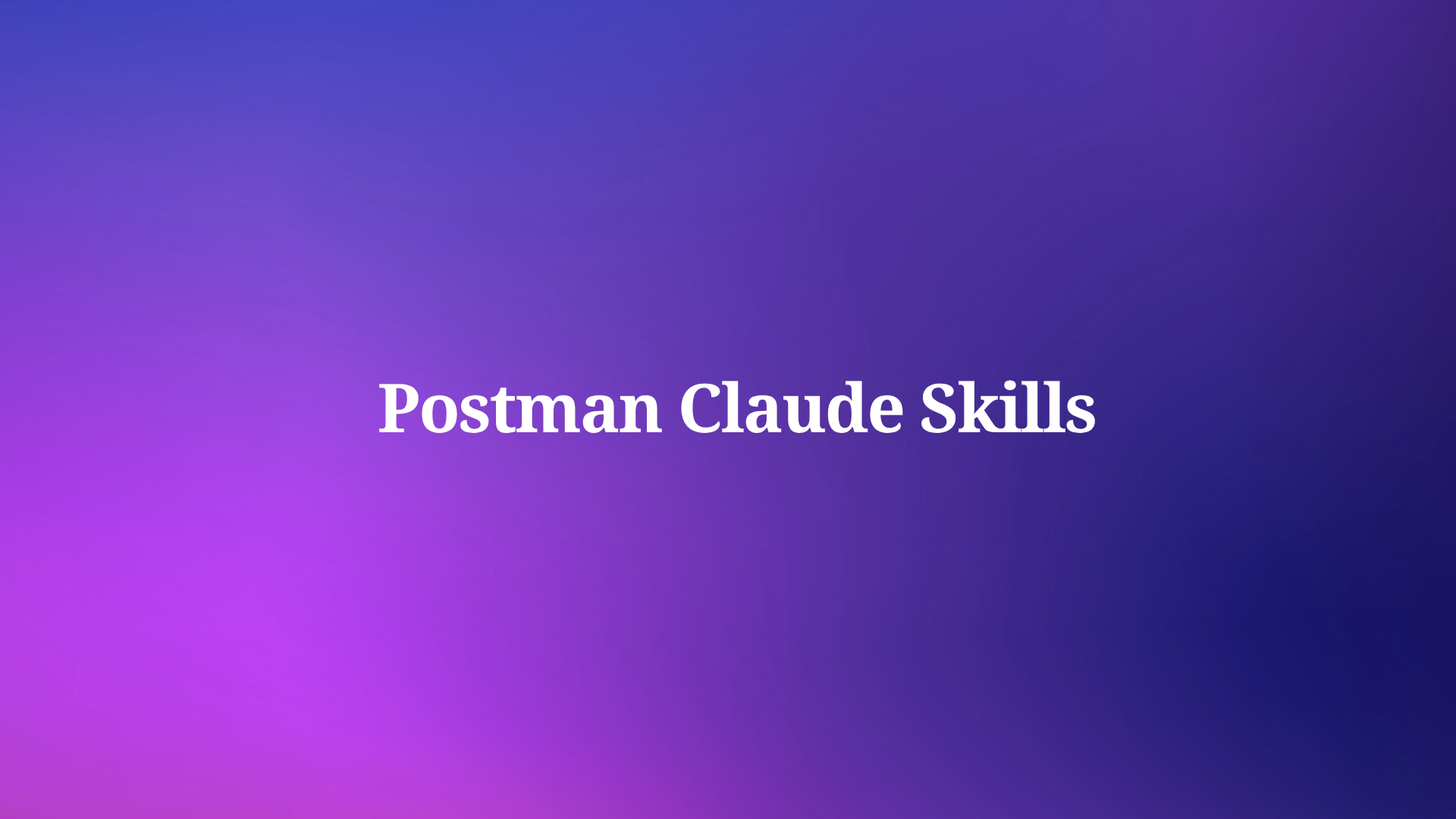 Postman Claude Skills: A quick review