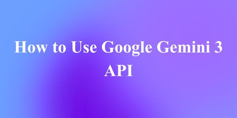 How to Use Google Gemini 3 API: Your Beginner's Guide to AI Magic