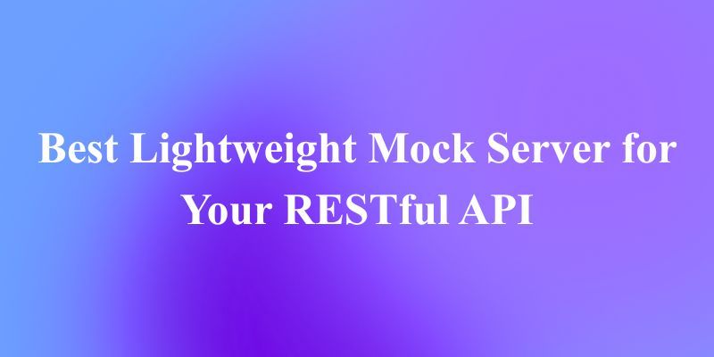 The Perfect Lightweight Mock Server for Your RESTful API
