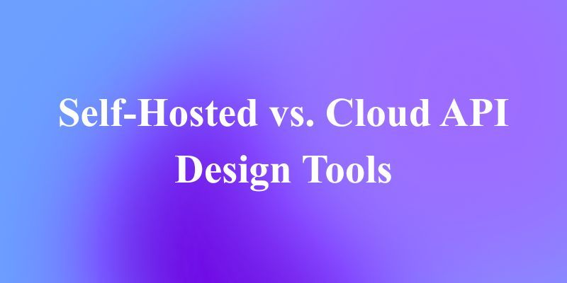 Self-Hosted vs. Cloud API Design Tools: The Great Debate