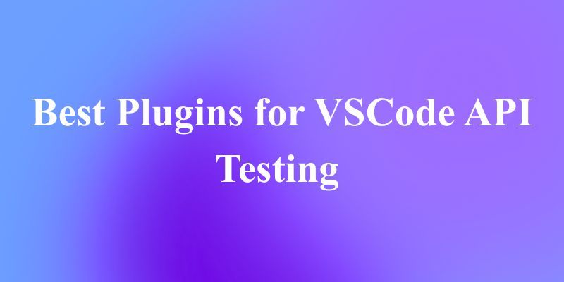 APIテストに最適なVS Codeプラグイン7選