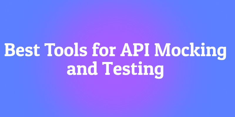 APIモックとテストのための厳選ツール7選
