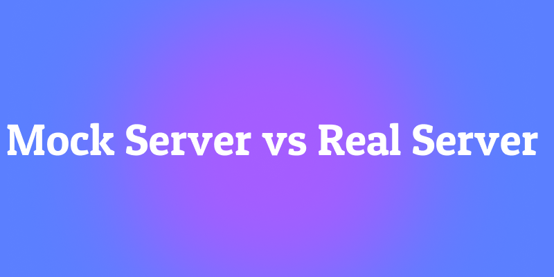 Mock Server vs Real Server: What’s the Difference?