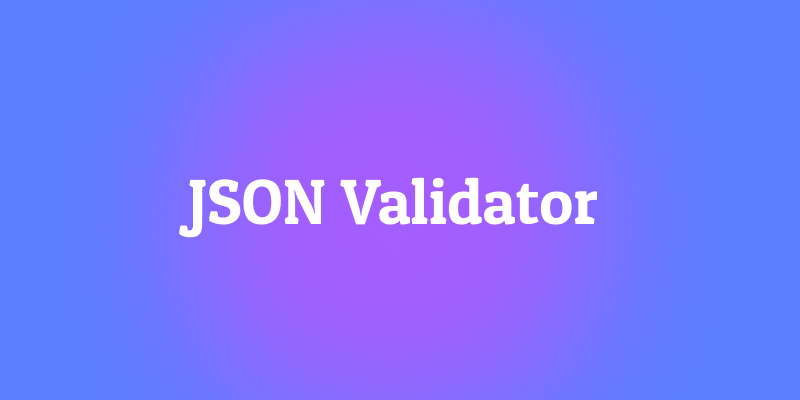 What Is a JSON Validator: The Complete Guide to Clean And Error-Free JSON