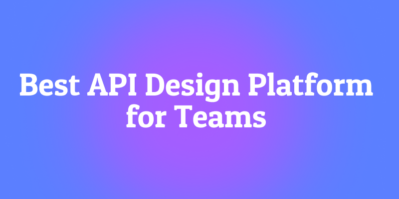 แพลตฟอร์มออกแบบ API ที่ดีที่สุดสำหรับทีม