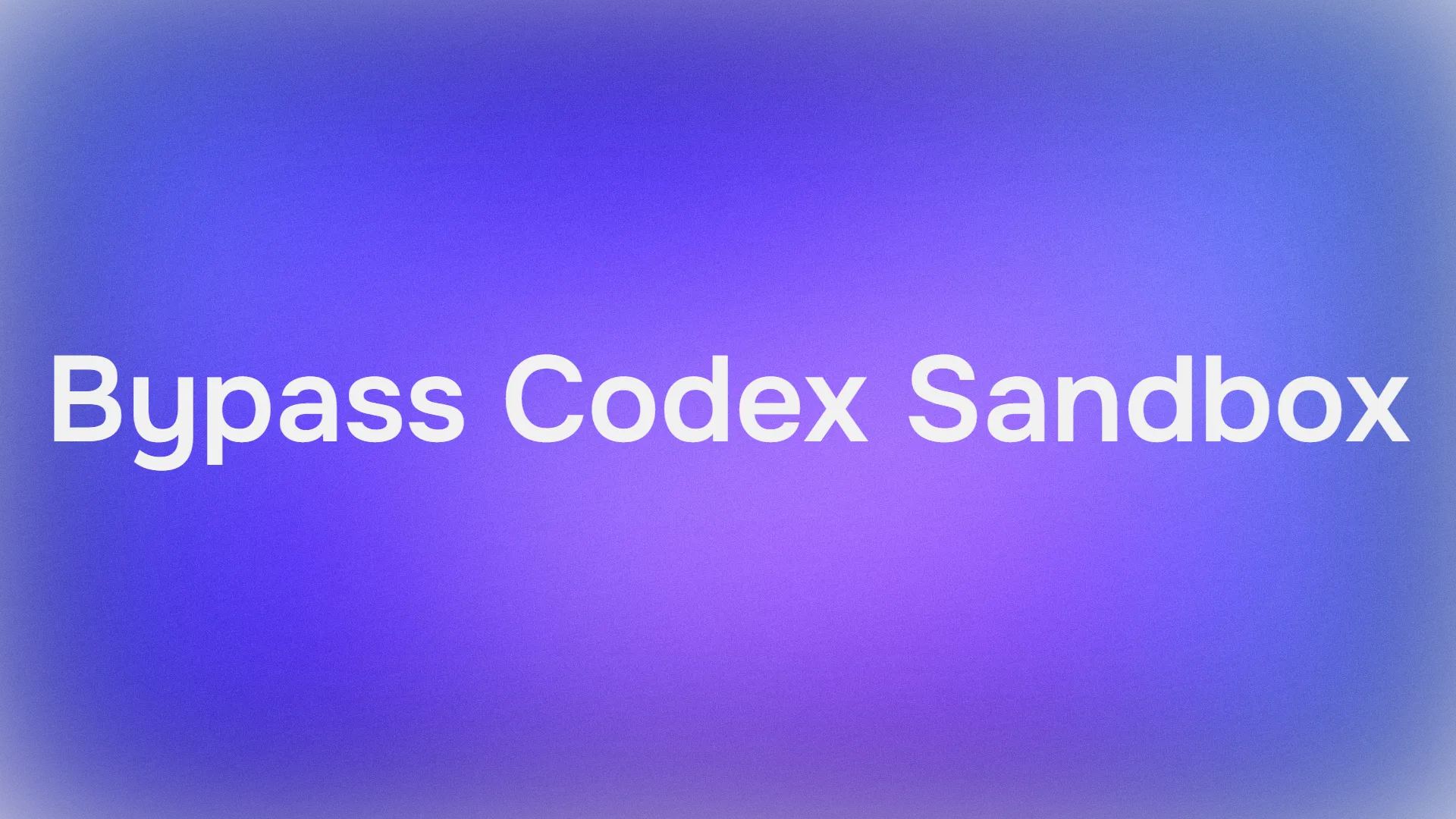 How to Bypass Codex Sandbox