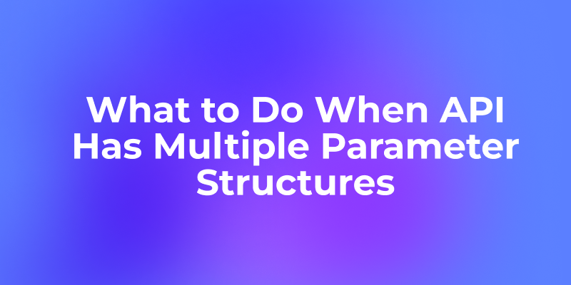 What to Do When API Has Multiple Parameter Structures — Use oneOf/anyOf/allOf in Apidog