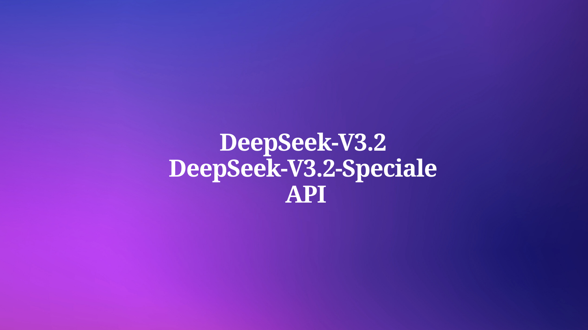 How to Use DeepSeek-V3.2 and DeepSeek-V3.2-Speciale API