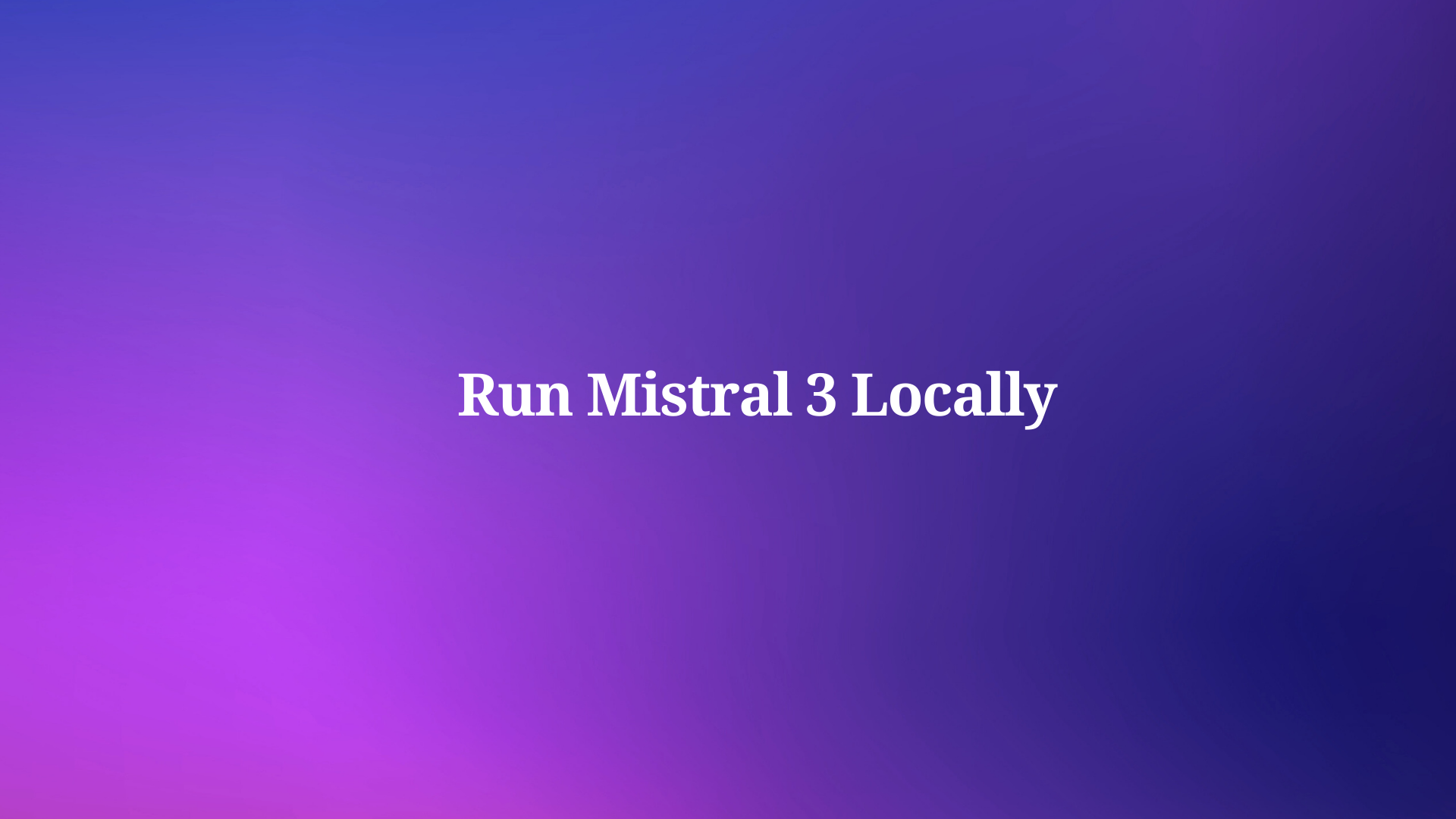 How to Run Mistral 3 Locally