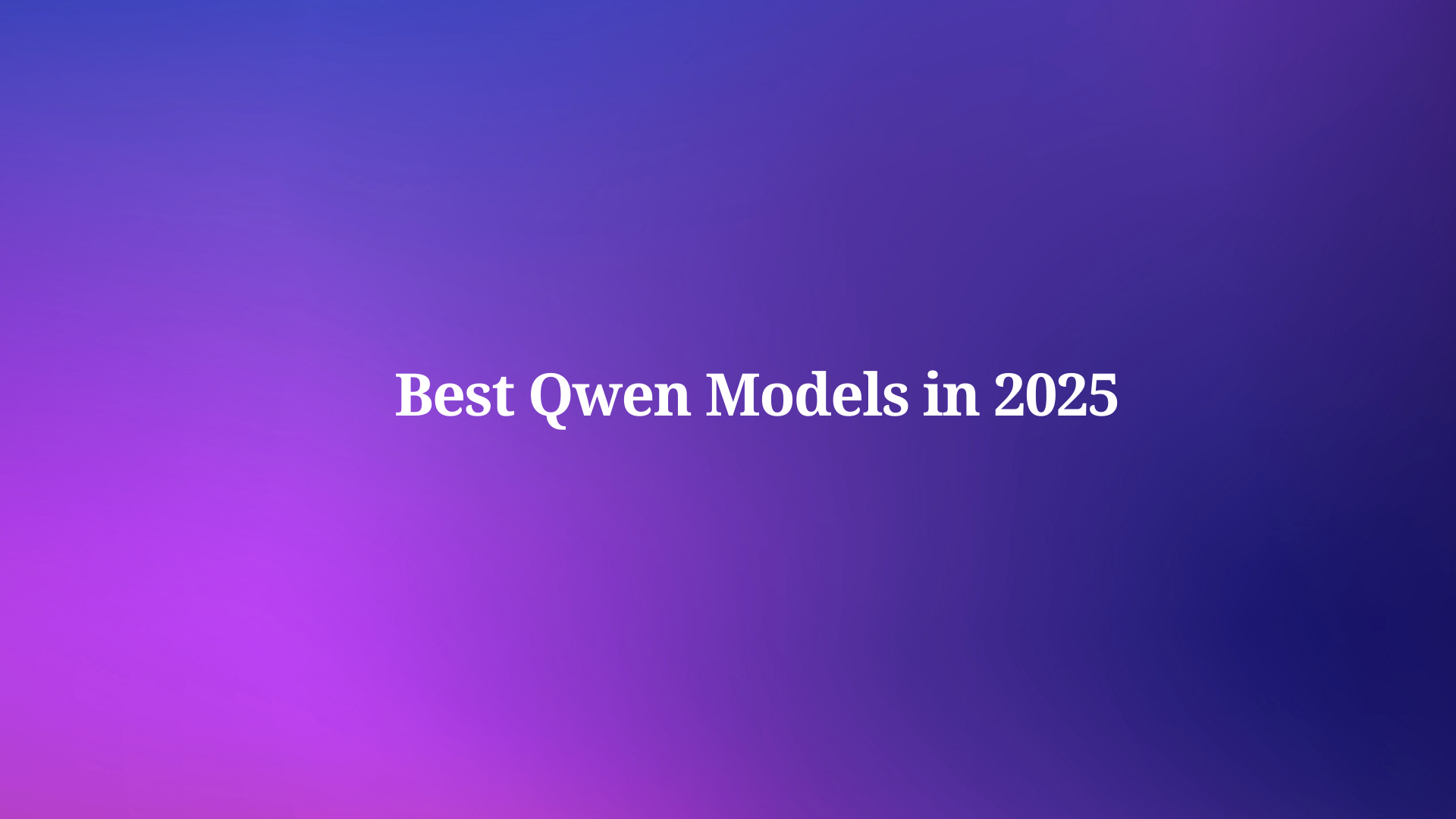 Best Qwen Models in 2025