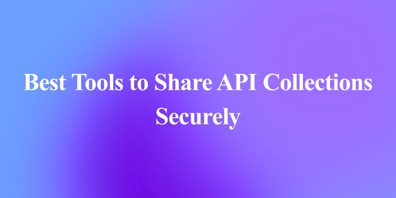 API 컬렉션 안전하게 공유하는 10가지 방법
